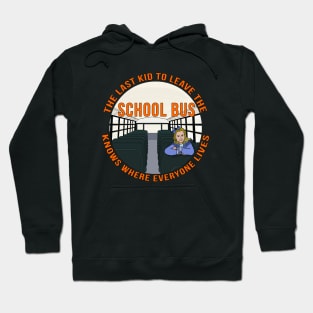 The Last Kid To Leave The School Bus Knows Where Everyone Lives Hoodie